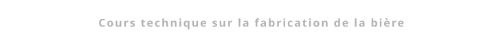 Cours technique sur la fabrication de la bière